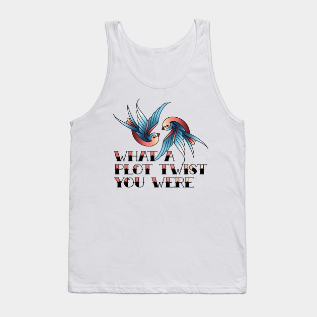 WHAT A PLOT TWIST Tank Top by EdsTshirts